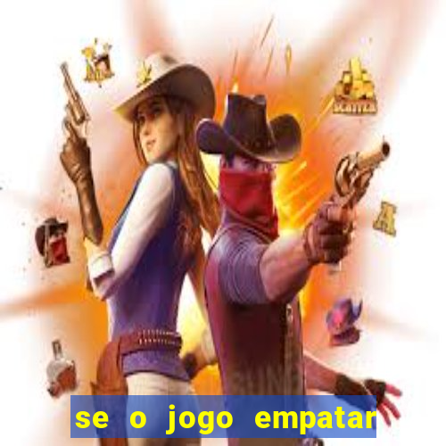 se o jogo empatar hoje quem ganha